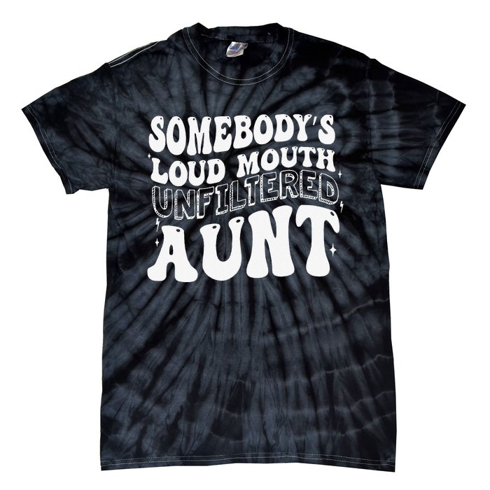 Somebody's Loud Mouth Unfiltered Aunt Tie-Dye T-Shirt