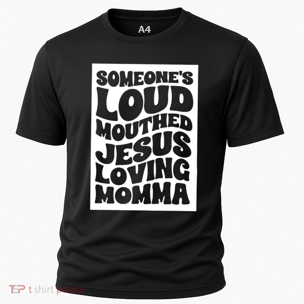 SomeoneS Loud Mouthed Jesus Loving Momma Performance Shirt