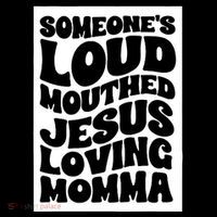 SomeoneS Loud Mouthed Jesus Loving Momma Tank Top