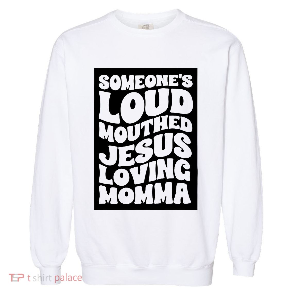 SomeoneS Loud Mouthed Jesus Loving Momma Garment-Dyed Sweatshirt