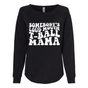 Somebody's Loud Mouth T Ball Mama Womens California Wash Sweatshirt