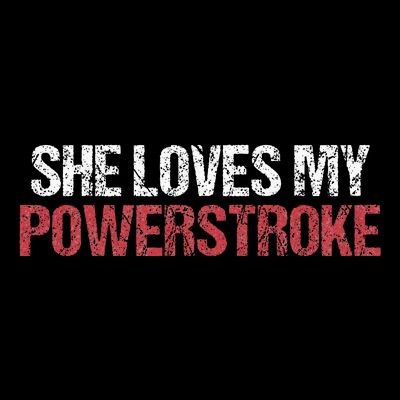 She Loves My Powerstroke T-Shirt