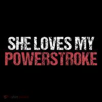 She Loves My Powerstroke T-Shirt