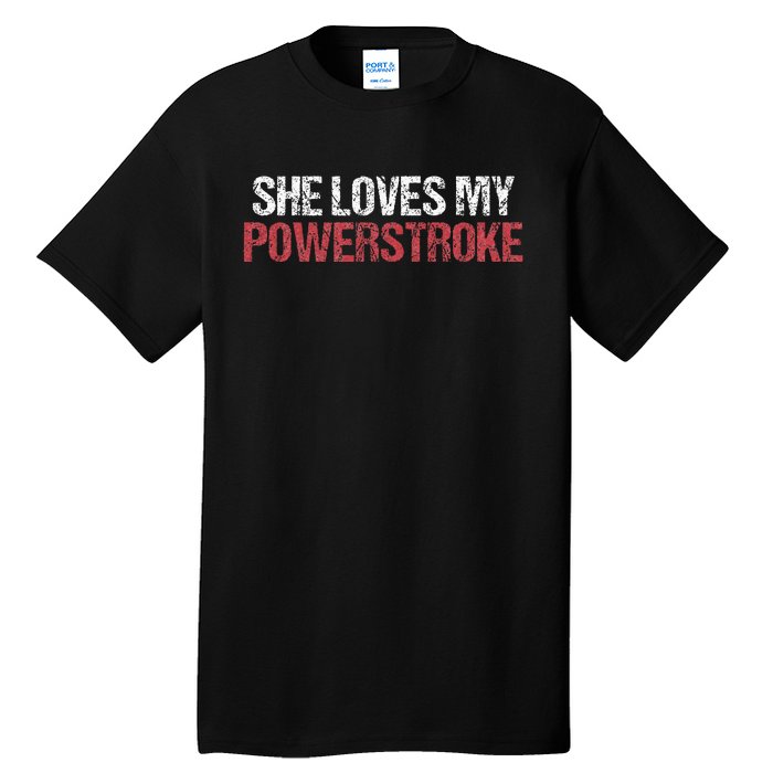 She Loves My Powerstroke Tall T-Shirt