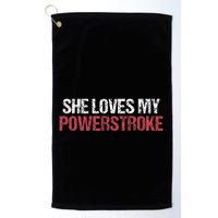 She Loves My Powerstroke Golf Towel