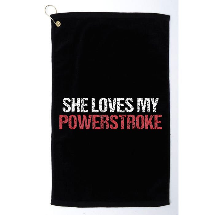 She Loves My Powerstroke Golf Towel