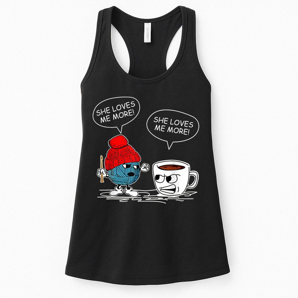 She Loves Me More Crochet Yarn And Coffee Funny Crocheting Womens Tank Top