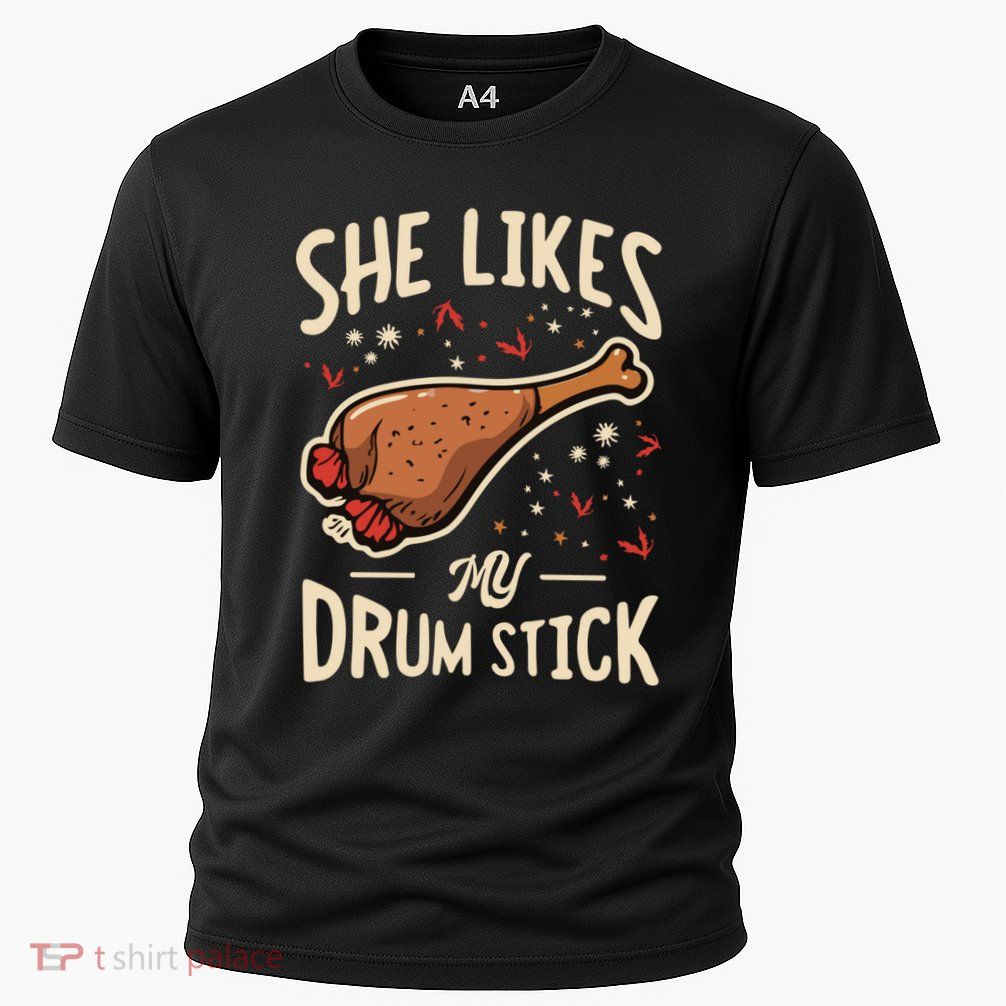 She Likes My Drum Stick Funny Thanksgiving Performance Shirt