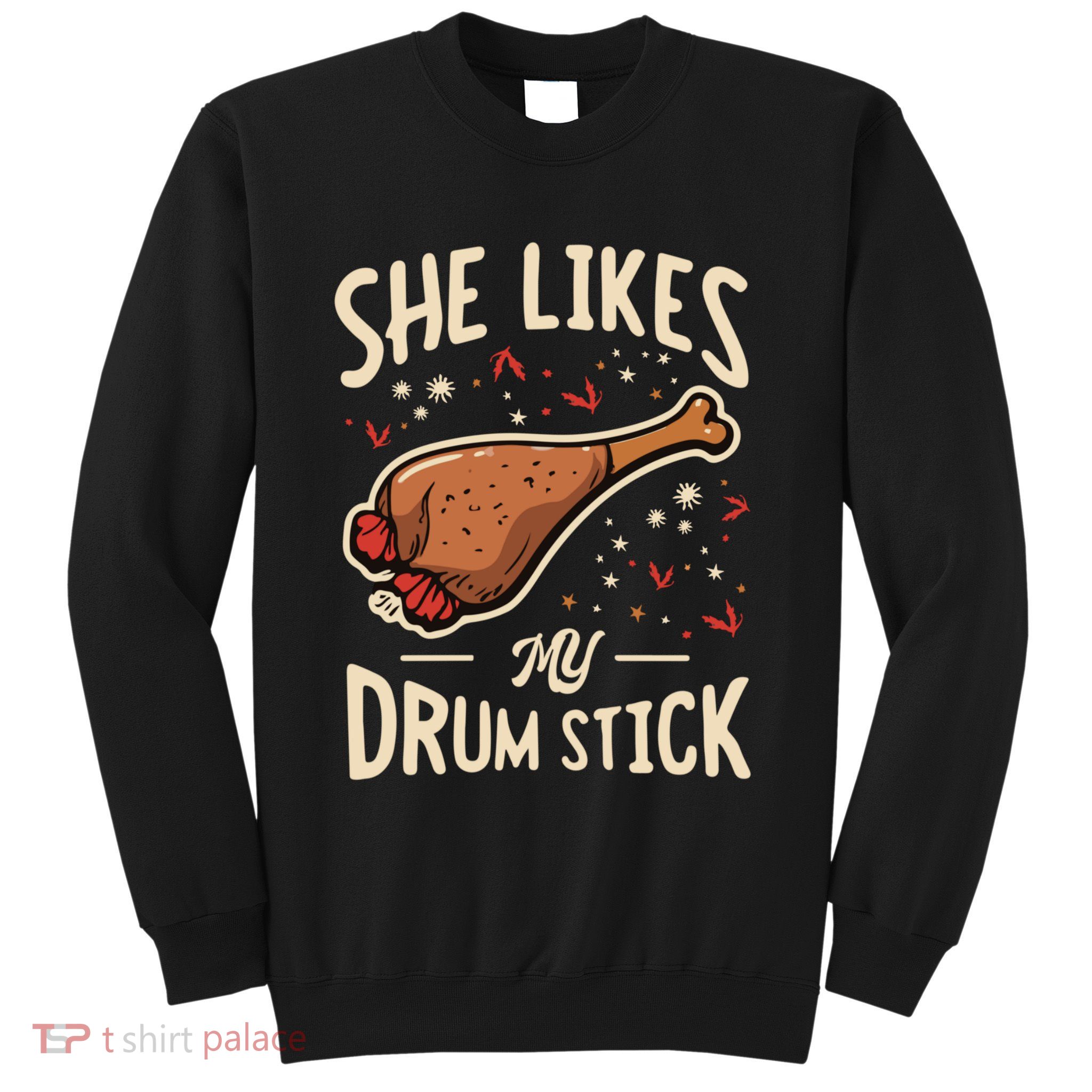 She Likes My Drum Stick Funny Thanksgiving Sweatshirt