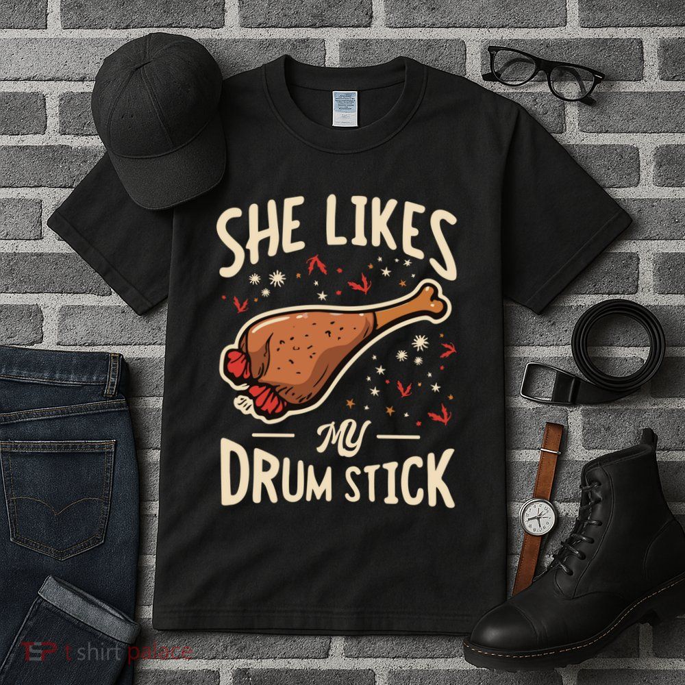 She Likes My Drum Stick Funny Thanksgiving Tall T-Shirt
