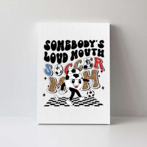 Somebody's Loud Mouth Soccer Mom Bball Mom Quotes Canvas