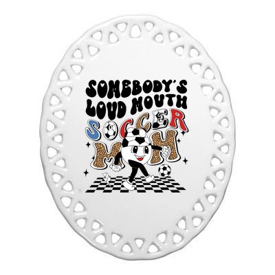 Somebody's Loud Mouth Soccer Mom Bball Mom Quotes Ceramic Oval Ornament