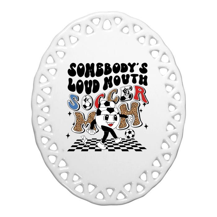 Somebody's Loud Mouth Soccer Mom Bball Mom Quotes Ceramic Oval Ornament