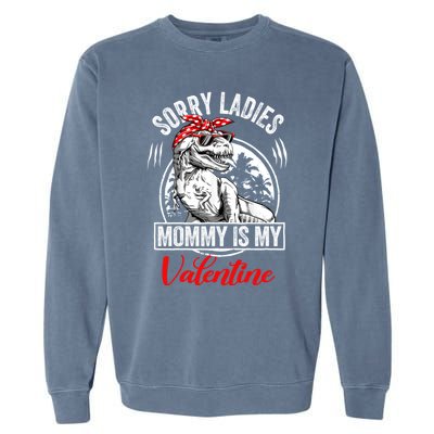 Sorry Ladies Mommy Is My Valentines T Rex Dinosaur Cute Gift Garment-Dyed Sweatshirt