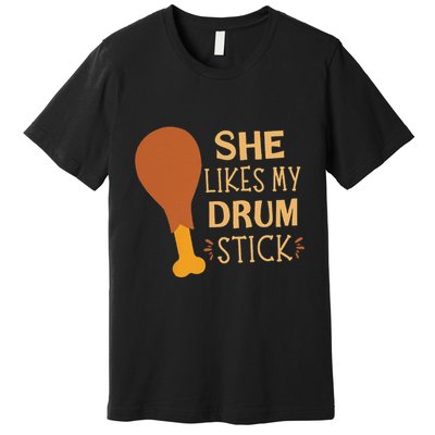 She Likes My Drum Stick Funny Couple Matching Thanksgiving Premium T-Shirt