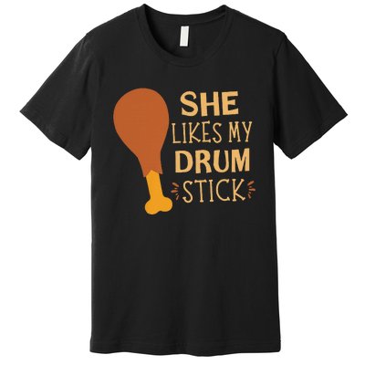 She Likes My Drum Stick Funny Couple Matching Thanksgiving Premium T-Shirt