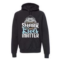 Shark Lives Matter Wildlife Marine Biologist Shark Lovers Premium Hoodie