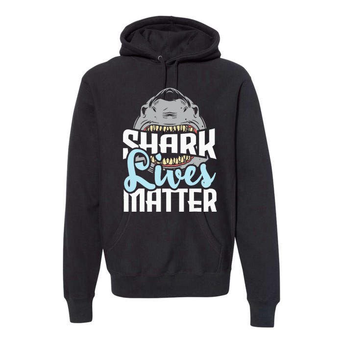 Shark Lives Matter Wildlife Marine Biologist Shark Lovers Premium Hoodie