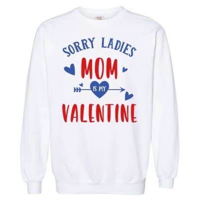 Sorry Ladies Mom Is My Valentine Funny Garment-Dyed Sweatshirt