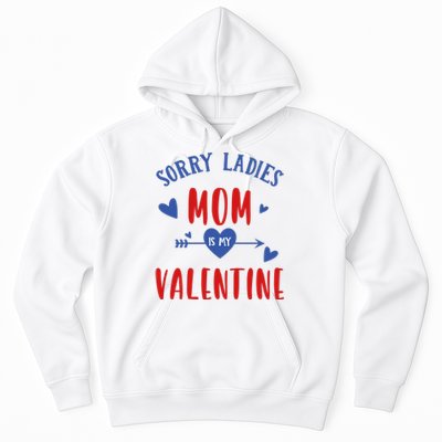 Sorry Ladies Mom Is My Valentine Funny Hoodie