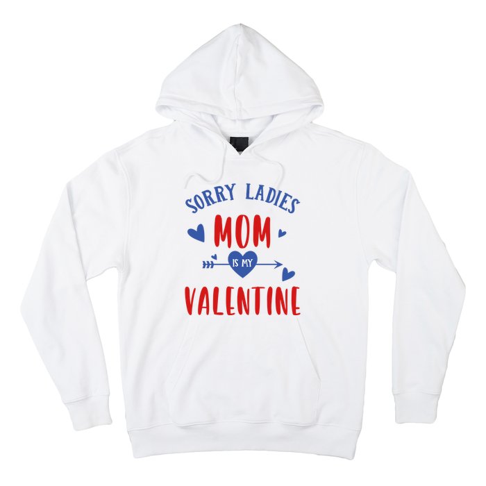 Sorry Ladies Mom Is My Valentine Funny Hoodie