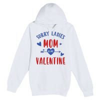 Sorry Ladies Mom Is My Valentine Funny Premium Pullover Hoodie