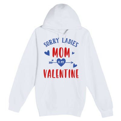 Sorry Ladies Mom Is My Valentine Funny Premium Pullover Hoodie