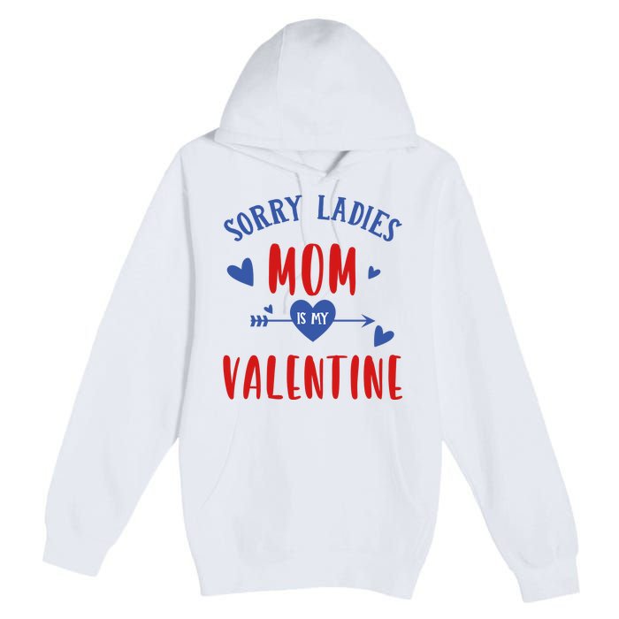 Sorry Ladies Mom Is My Valentine Funny Premium Pullover Hoodie