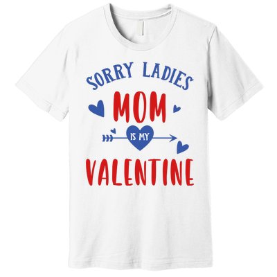 Sorry Ladies Mom Is My Valentine Funny Premium T-Shirt