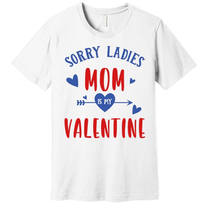 Sorry Ladies Mom Is My Valentine Funny Premium T-Shirt