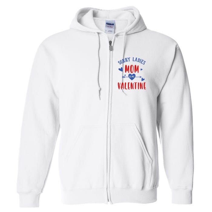 Sorry Ladies Mom Is My Valentine Funny Full Zip Hoodie