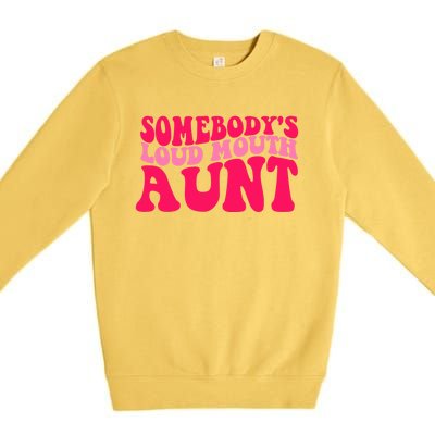 Somebodys Loud Mouth Aunt Gift Premium Crewneck Sweatshirt