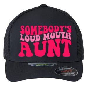 Somebodys Loud Mouth Aunt Gift Flexfit Unipanel Trucker Cap