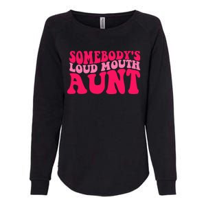 Somebodys Loud Mouth Aunt Gift Womens California Wash Sweatshirt