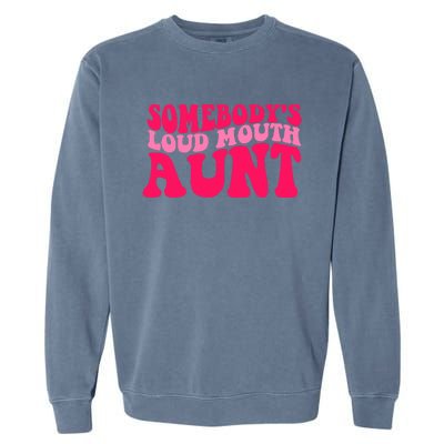 Somebodys Loud Mouth Aunt Gift Garment-Dyed Sweatshirt