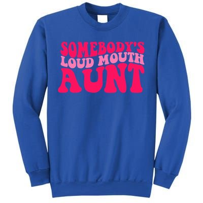 Somebodys Loud Mouth Aunt Gift Sweatshirt