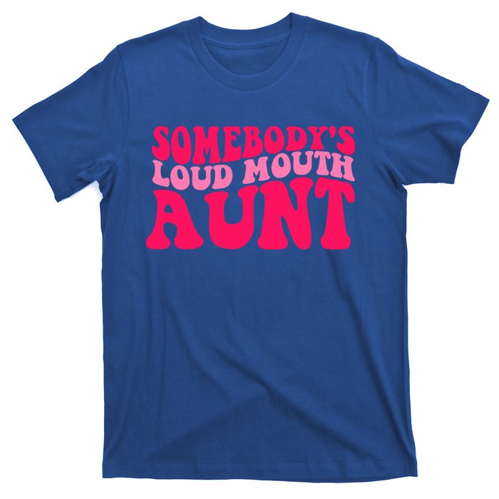 Somebodys Loud Mouth Aunt Gift T-Shirt