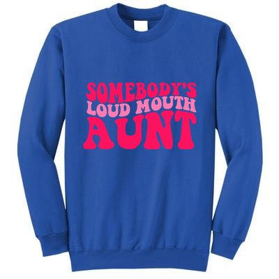 Somebodys Loud Mouth Aunt Gift Tall Sweatshirt