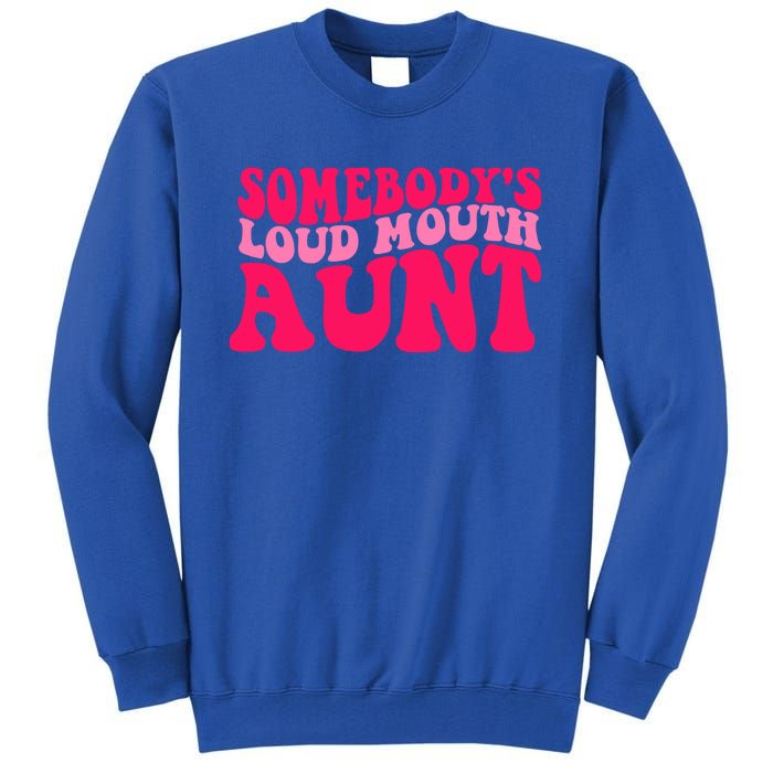 Somebodys Loud Mouth Aunt Gift Tall Sweatshirt