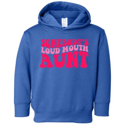 Somebodys Loud Mouth Aunt Gift Toddler Hoodie