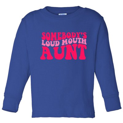 Somebodys Loud Mouth Aunt Gift Toddler Long Sleeve Shirt