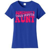 Somebodys Loud Mouth Aunt Gift Women's T-Shirt