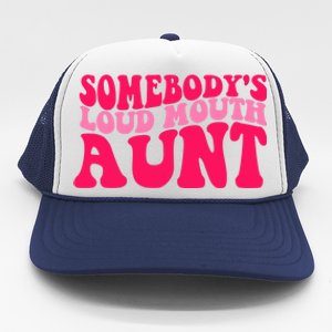 Somebodys Loud Mouth Aunt Gift Trucker Hat