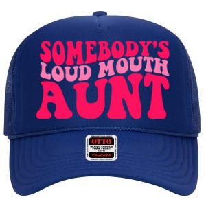 Somebodys Loud Mouth Aunt Gift High Crown Mesh Back Trucker Hat