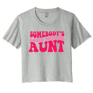 Somebodys Loud Mouth Aunt Gift Women's Crop Top Tee