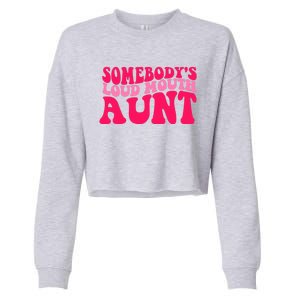 Somebodys Loud Mouth Aunt Gift Cropped Pullover Crew