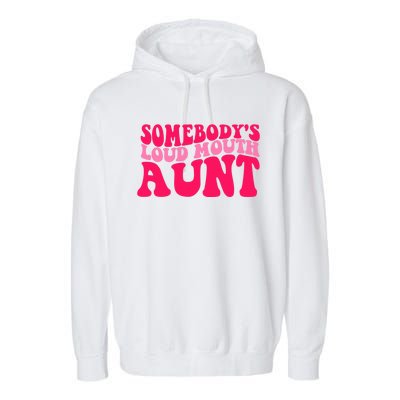 Somebodys Loud Mouth Aunt Gift Garment-Dyed Fleece Hoodie