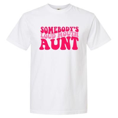 Somebodys Loud Mouth Aunt Gift Garment-Dyed Heavyweight T-Shirt