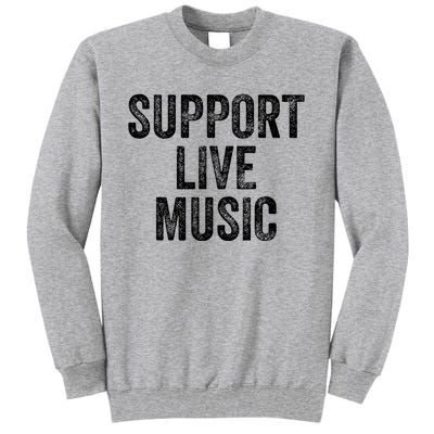 Support Live Music Concert Music Band Lover Live Tall Sweatshirt