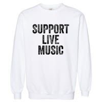 Support Live Music Concert Music Band Lover Live Garment-Dyed Sweatshirt